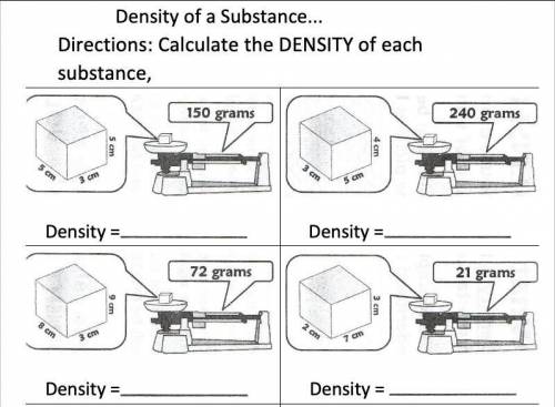 PLEASE HELP, I DONT UNDERSTAND THIS

Density of a Substance...
Directions: Calculate the DENSITY