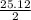 \frac{25.12}{2}