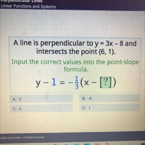 A line is perpendicular to y = 3x - 8 and

intersects the point (6, 1).
Input the correct values i