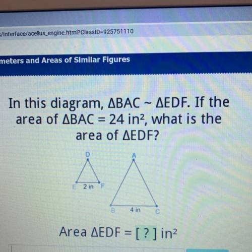 In this diagram, ABAC – AEDF. If the

area of ABAC = 24 in?, what is the
area of AEDF?
D
E 2 in
F