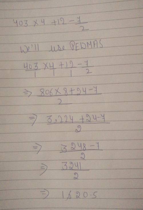 Help me with this ;D xD 
403x4+12-7/2=