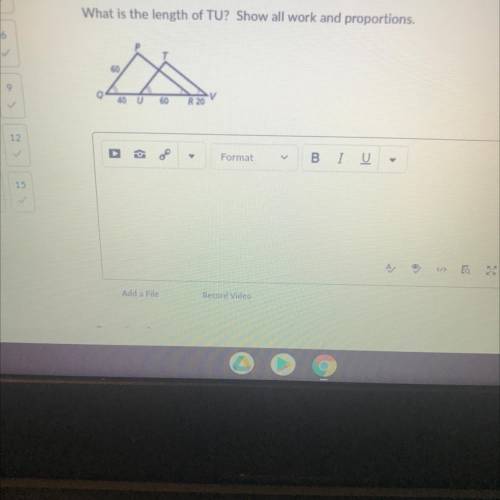 What is the length of TU? Show all work and proportions.

HELP I only have 20 minutes left to answ