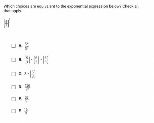 Which choices are equivalent to the exponential expression below? Check all that apply (5/3)^3
