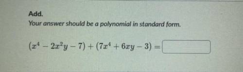 Add. Your answer should be a polynomial in standard form.
(x⁴−2x²y−7) + (7x⁴+6xy−3)=