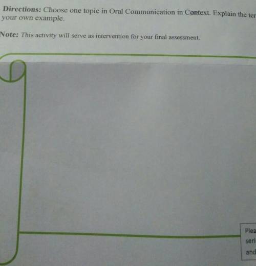 Directions:Choose ine topic in Oral Communication in Context. Explain the terms and make your own e