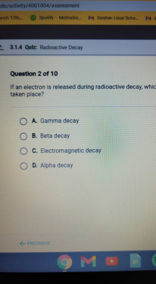 If an electron is released during radioactive decay which type of Decay has taken place

a gamma d