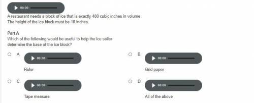 Please help!

A restaurant needs a block of ice that is exactly 480 cubic inches in volume.
The he
