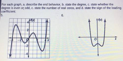 For each graph, a describe the end behavior, b. state the degree, c. state whether the

degree is