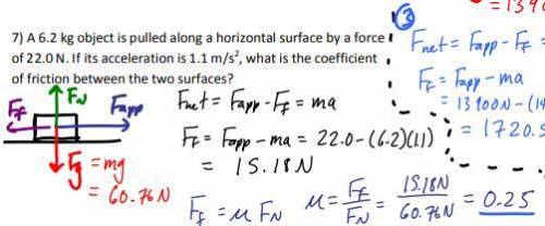 An 8.20 kg object is pulled along a horizontal surface by a force of 22.0 N. If its acceleration is