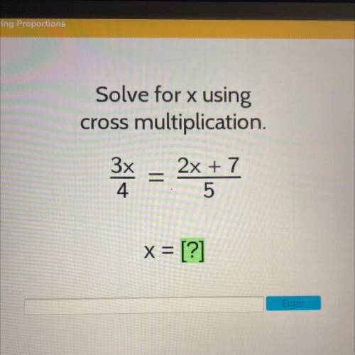 Solve for x using
cross multiplication.
x = 
3x
4
2x + 7
5
x = [?]