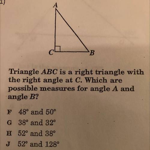 Triangle ABC is a right triangle with the right angle at C. Which are possible measures for angle A