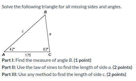 Solve the following triangle for all missing sides and angles.

Part I: Find the measure of angle