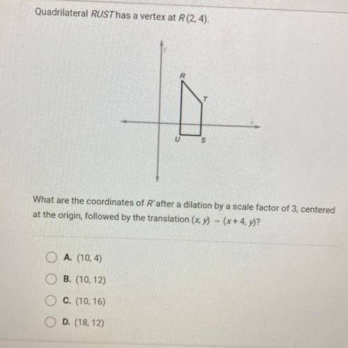 Quadrilateral RUST has a vertex at R(2, 4).

T
U
S
What are the coordinates of R'after a dilation