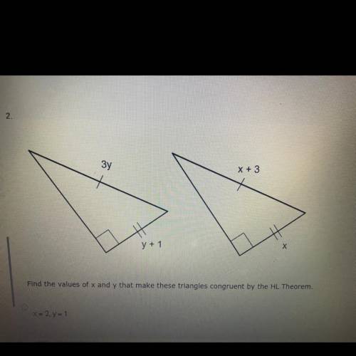 Find the values of x

and y that make these triangles congruent by the HL Theorem.
X = 2, Y = 1
X