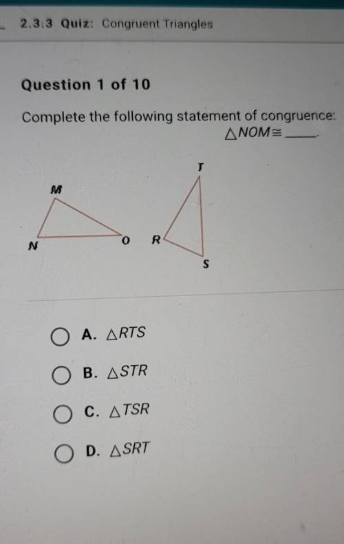 Complete the following statement of congruence: A. RTS B. STR C. TSR D. SRT​