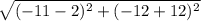 \sqrt{(-11-2)^2 + (-12+12)^2}