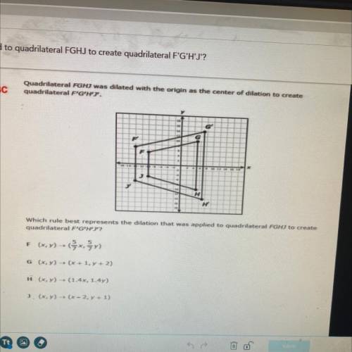 Problem #19 - 8.3C

Quadrilateral FGHJ was dilated with the origin as the center of dilation to cr