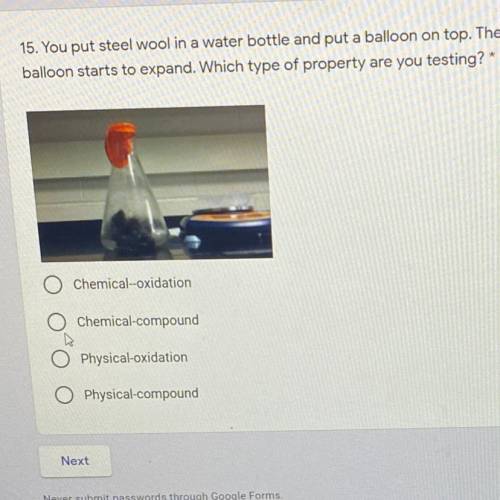 You put steel wool in a water bottle and put a balloon on top. The balloon starts to expand. Which
