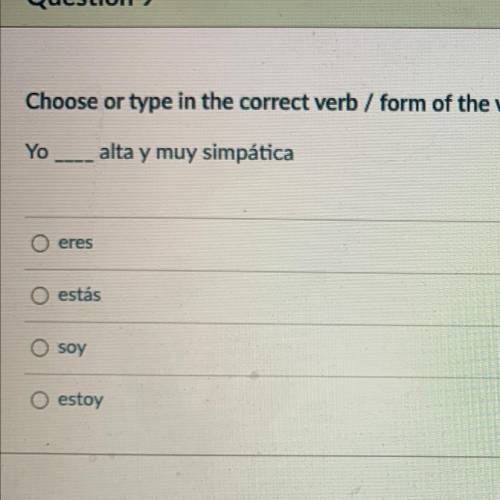 Choose or type in the correct verb / form of the verb ser or estar to complete the sentence:

Yo
a