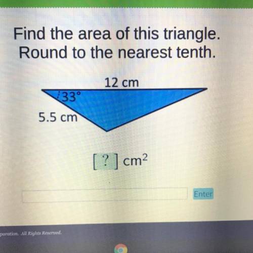 Find the area of this triangle.

Round to the nearest tenth.
12 cm
33°
5.5 cm
[?] cm2