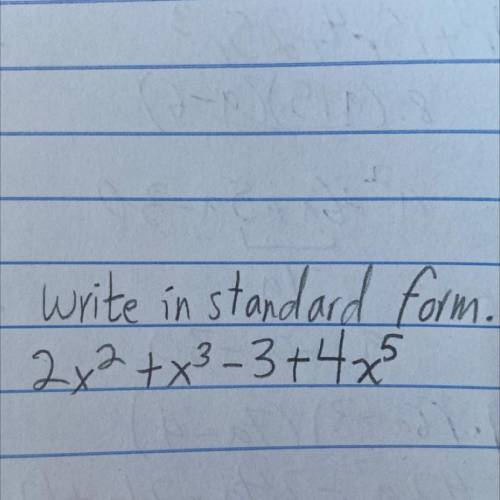 PLEASE HELP ASAPPPP!! 
question: write in standard form. 
2x^2+x^3-3+4x^5