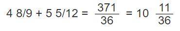 Find the sum. Write your answer in simplest form. 4 8/9 + 5 5/12