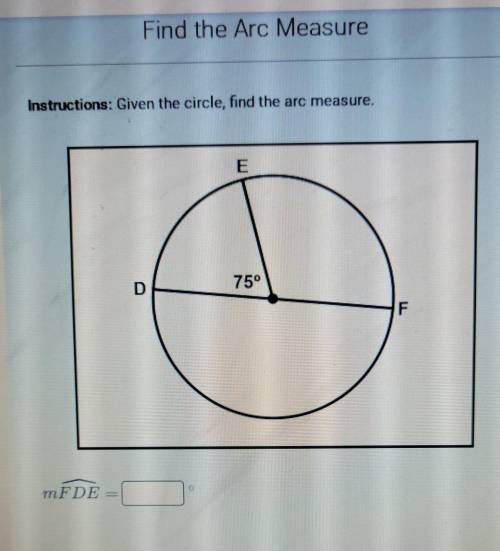 Find the Arc Measure:

Given the circle find the arc measure. Hint: The Answer is NOT 75, 105, OR
