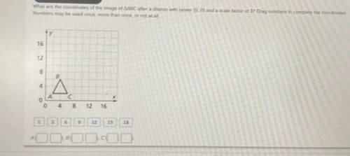 What are the coordinates of the image of AABC with center (0,0) and a scale factor of 3? Drag numbe