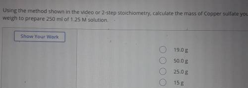Using the method shown in the video or 2-step stoichiometry, calculate the mass of Copper sulfate y