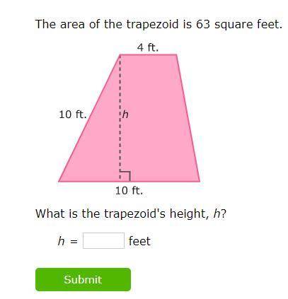 The area of the trapezoid is 63square feet.
What is the trapezoid's height, h?
