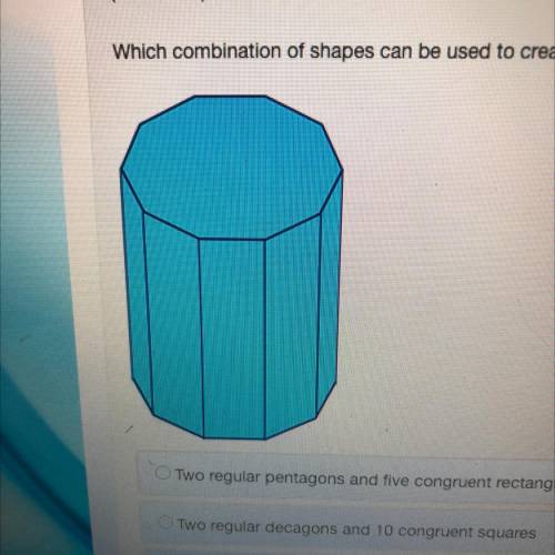 Which combination of shapes can be used to create the 3-D figure?

-Two regular pentagons and have