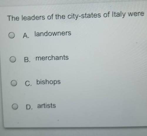The leaders of the city-states of Italy were?​