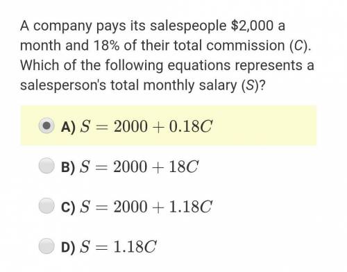 A company pays its salespeople $2,000 a month and 18% of their total commission (C). Which of the f