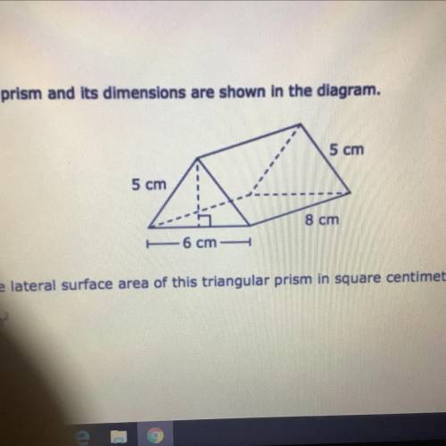 A triangular prism and its dimensions are shown in the diagram.

5 cm
5 cm
8 cm
6 cm-
What is the