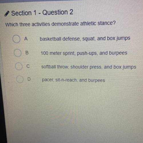 Section 1 - Question 2

Which three activities demonstrate athletic stance?
A
basketball defense,