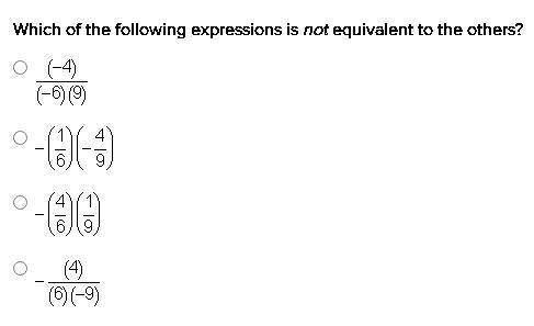 Which of the following expressions is not equivalent to the others?

A. (-4) / (-6)(9)
B. -(1/6) (