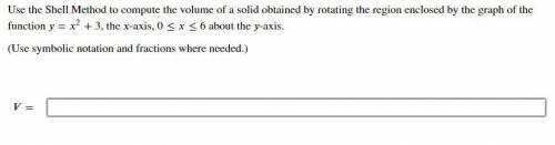 Use the Shell Method to compute the volume (Calculus Help!!!)