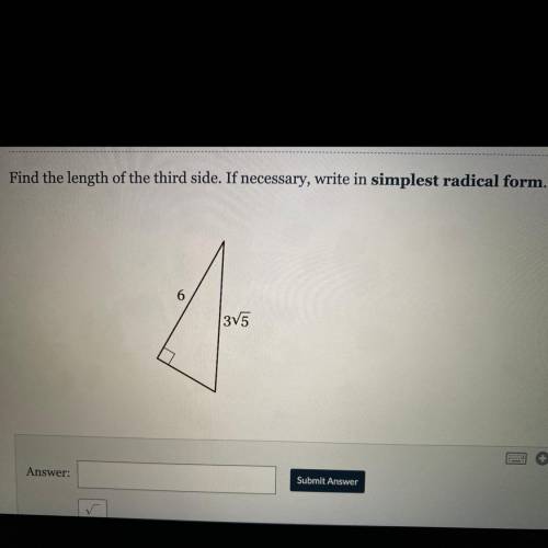 Find the length of the third side. If necessary, write in simplest radical form.

PLEASE HELP ME A