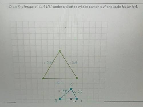 Draw the image of AABC under a dilation whose center is P and scale factor is 4.​