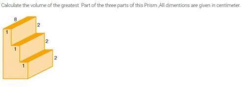 Calculate the volume of the greatest Part of the three parts of this Prism ,All dimentions are give