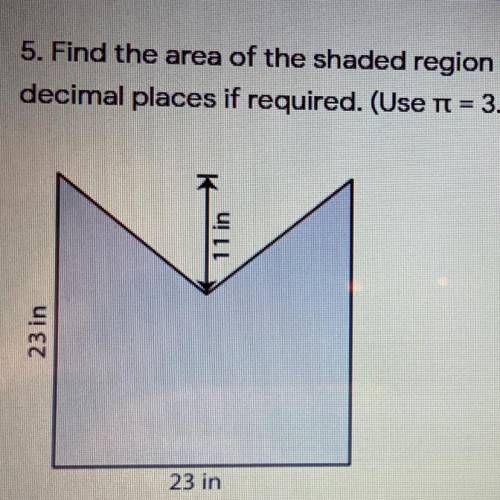 Find the area of the shaded region. (use 3.14)
23 in 23 in
11 in