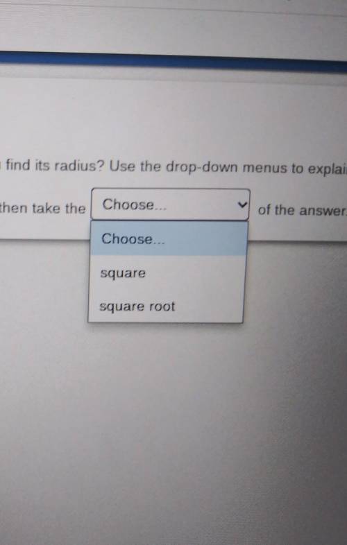 If you know the area of a circle, how can you find its radius? Use the drop-down menus to explain y