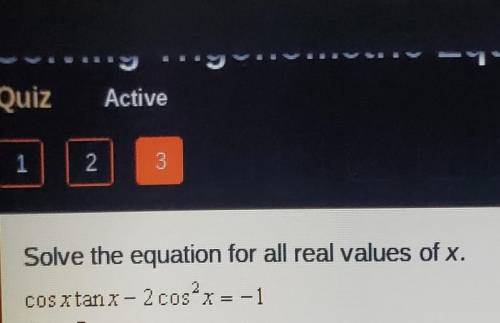 Solve the equation for all real values of x. cosztanx - 2 cos2x I = -1 5x + 2ak, 7*+ 6 b. d. 57 51