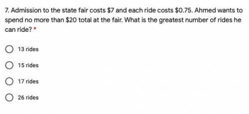 Admission to the state fair costs $7 and each ride costs $0.75. Ahmed wants to

spend no more than
