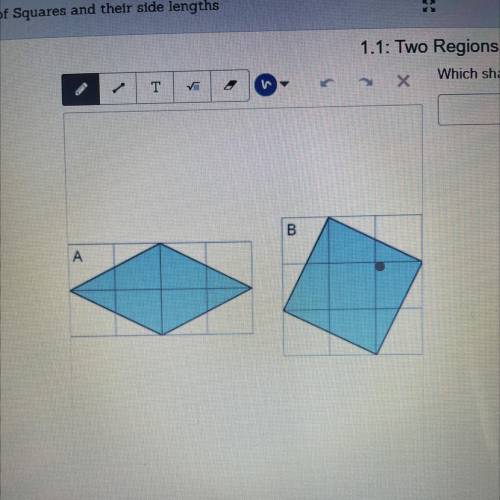 T

> X
Which shaded region is larger? Explain your reasoning
A is larger
B is larger