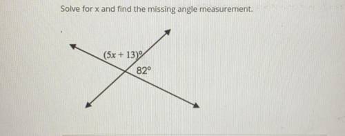 Please answer asap

i will mark brainliest
Solve for x and find the missing angle measurement.