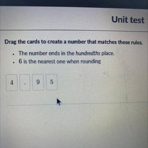 Drag the cards to create a number that matches these rules.

The number ends in the hundredths pla