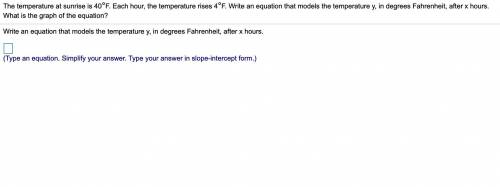 The temperature at sunrise is 40°F. Each​ hour, the temperature rises 4°F. Write an equation that m