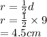 r =  \frac{1}{2} d \\ r =  \frac{1}{2}  \times 9 \\  = 4.5cm