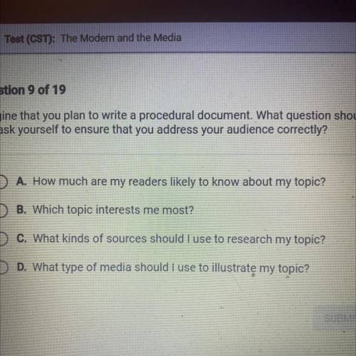 Question 9 of 19

Imagine that you plan to write a procedural document. What question should
you a